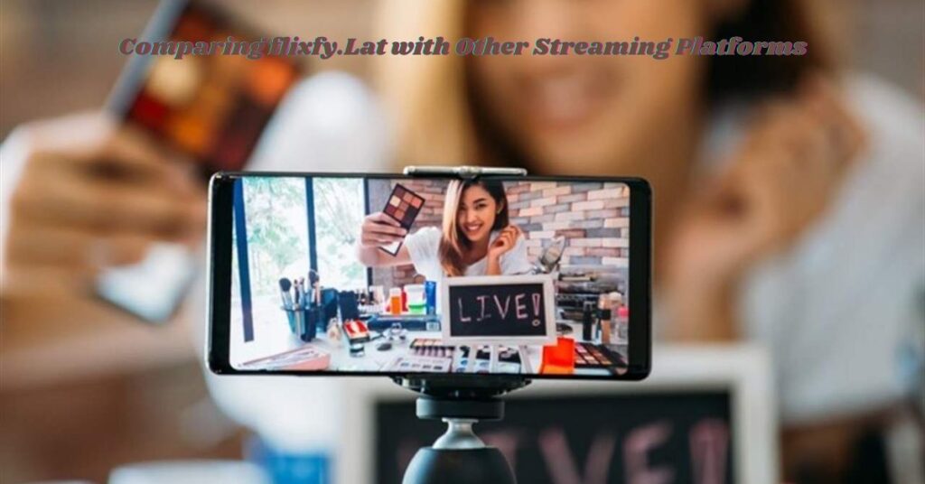 Comparing flixfy.Lat with Other Streaming Platforms