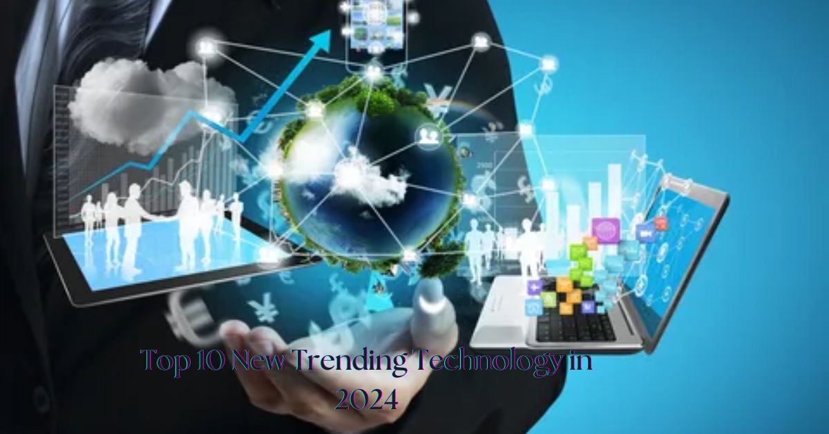 Top 10 New Trending Technology in 2024 (Latest)