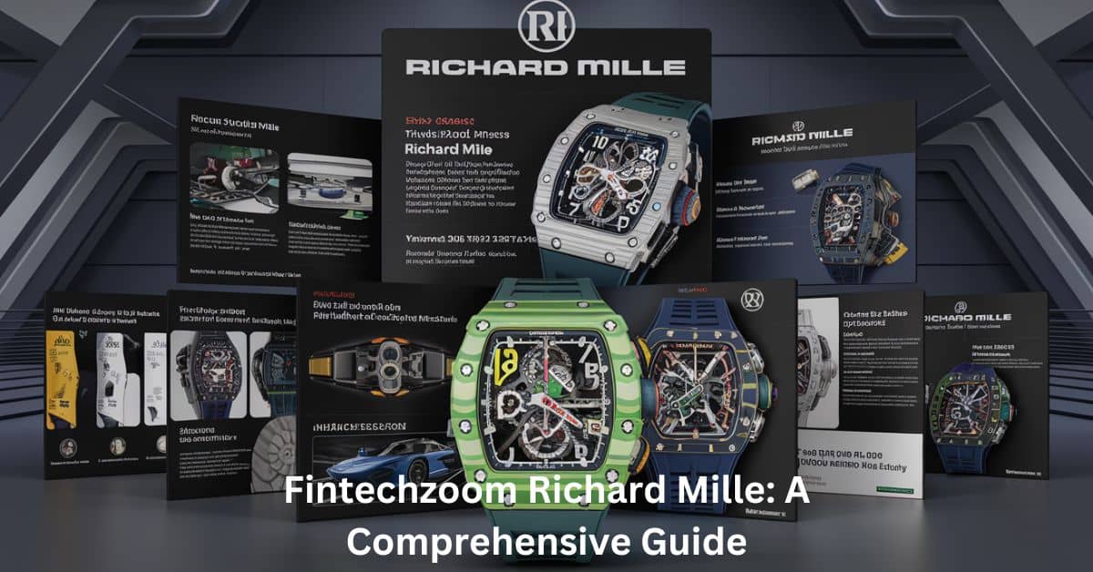 Fintechzoom Richard Mille A Comprehensive Guide (1)