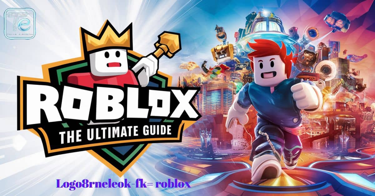 Logo8rneleok-fk= roblox The Ultimate Guide