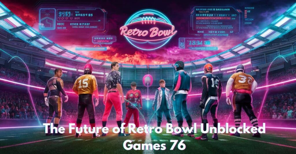 The Future of Retro Bowl Unblocked Games 76