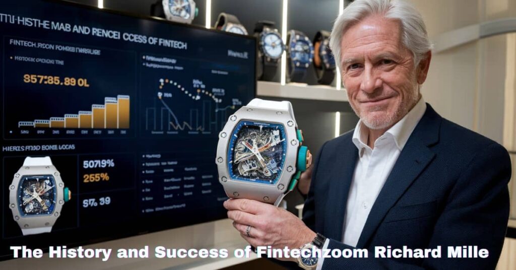 The History and Success of Fintechzoom Richard Mille (1)