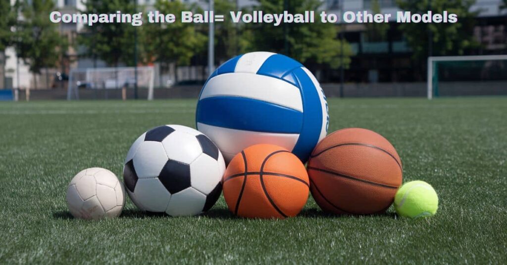 Comparing the Ball= Volleyball to Other Models (1)