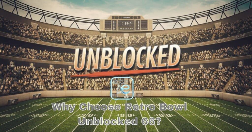 Why Choose Retro Bowl Unblocked 66?