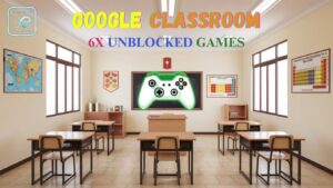 Google Classroom 6x Unblocked Games: The Ultimate Guide 2024